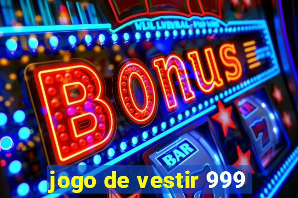 jogo de vestir 999